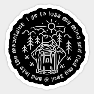 And into the mountain i go to lose my mind and find my soul Sticker